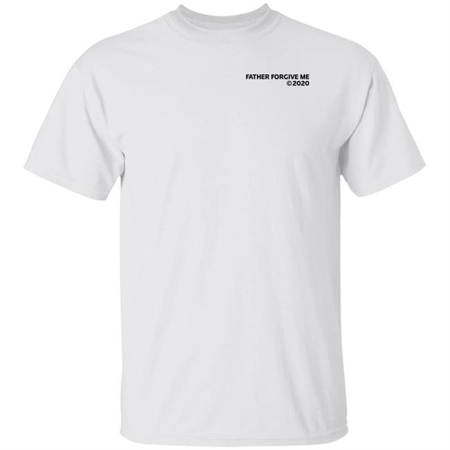 Father Forgive Me 2020 Shirt Accessyoungboy Father Forgive Me Shirt