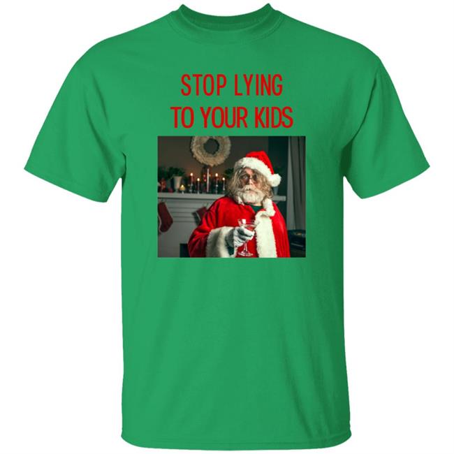 Tell The Truth About Christmas Shirt Stop Lying To Your Kids Shirt Hoodie Sweatshirt