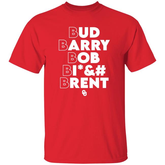 Oklahoma Sooners Bud Barry Bob Bitch Brent Shirt Barstool Sooners