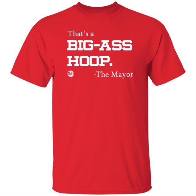 That's Big Ass Hoop Shirt The Mayor Shirt Bbbprinting Merch Big Ass Hoop Shirt