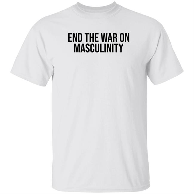 Blackgunsmatter Store End The War On Masculinity Shirt Maj Toure