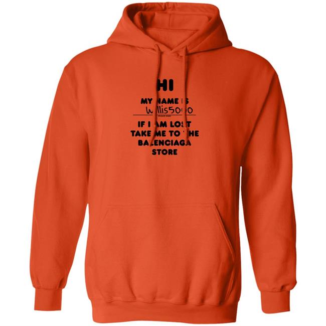 Hi My Name Is Willis5000 Hoodie Balenciaga Store Hi My Name Is Wide Fit Hoodie