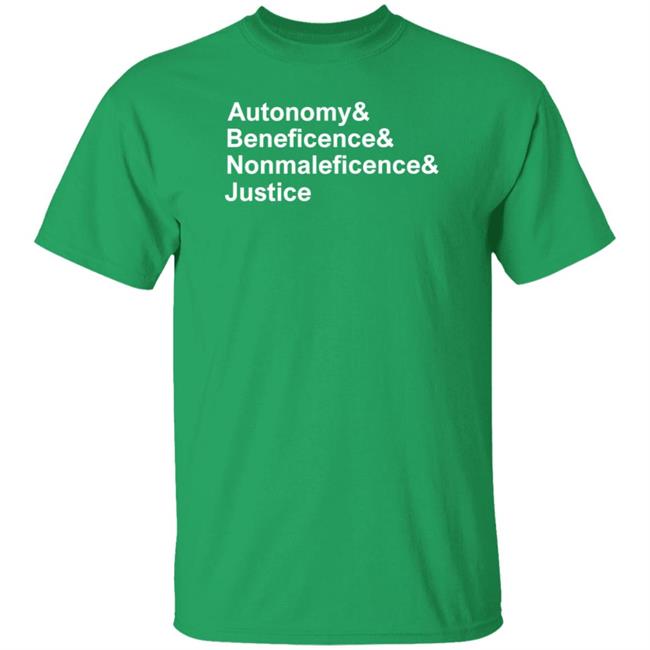 Autonomy Beneficence Nonmaleficence And Justice Shirt Bioethics