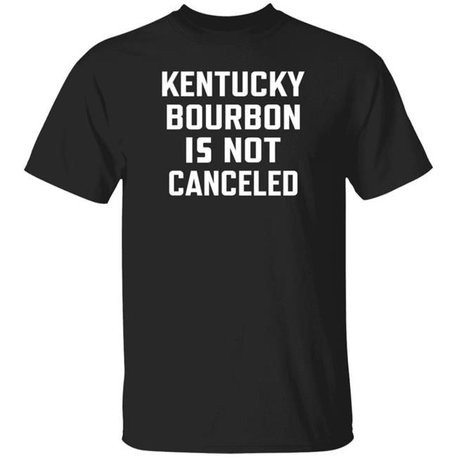 Kentucky Bourbon Is Not Canceled Shirt The Trillbillies