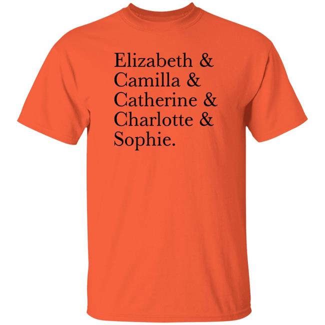 Elizabeth Camilla Catherine Charlotte Sophie Shirt Courtney