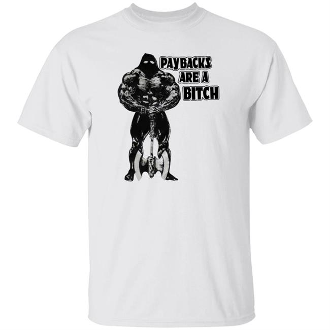 Paybacks Are A Bitch Shirt Gobletgrotto