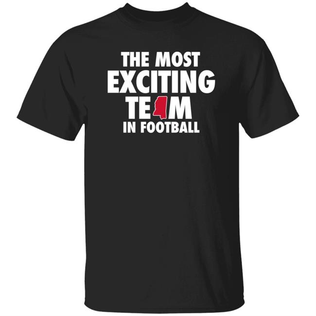 The Most Exciting Team In Football Shirt Mississippi The Most Exciting Team In Football Shirt Mississippi