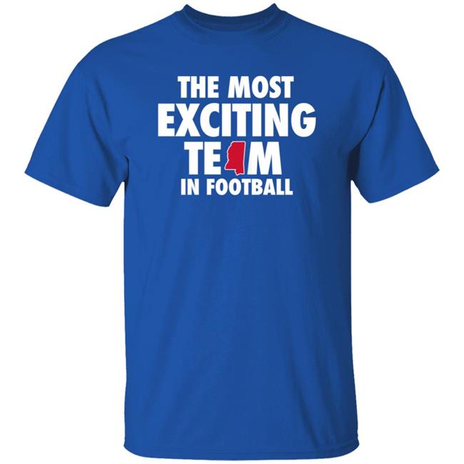 The Most Exciting Team In Football Shirt Mississippi