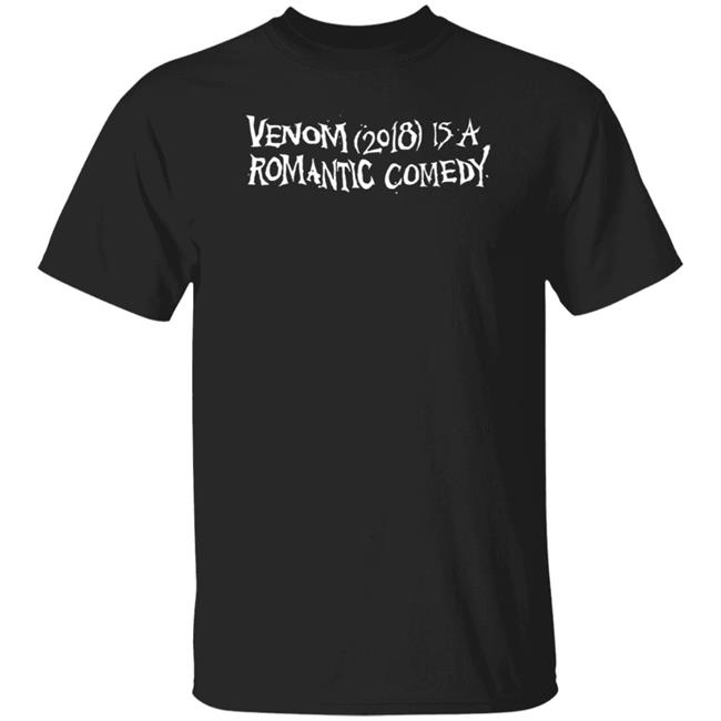 Venom 2018 Is A Romantic Comedy Shirt Super Yaki X Kendra Wells Merch Venom Is A Romcom Shirt