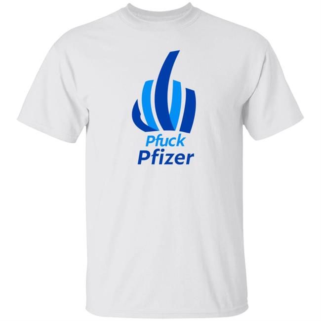 Pfuck Pfizer Shirt Talia Likeitwas Pfuck Pfizer Shirt Hoodie Sweatshirt