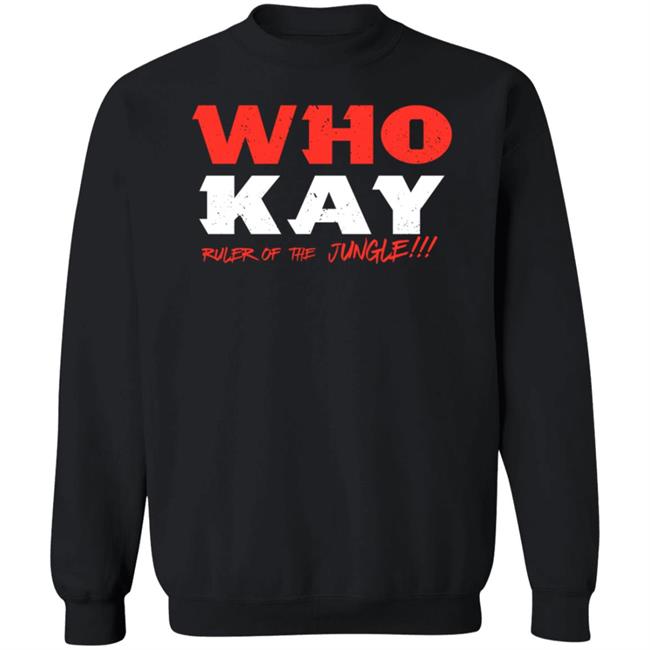 Kay Adams Who Kay Ruler Of The Jungle Sweatshirt Cincy Shirts