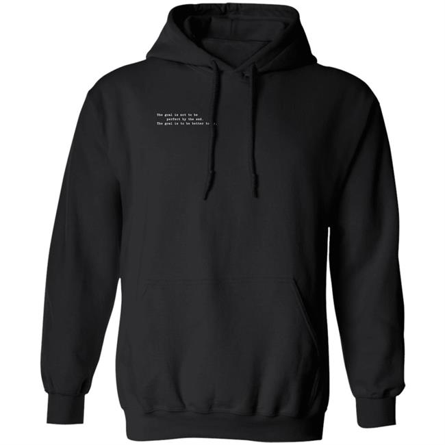The Goal Is Not To Be Perfect By The End The Goal Is To Be Better Today Hoodie Simonsinek Store