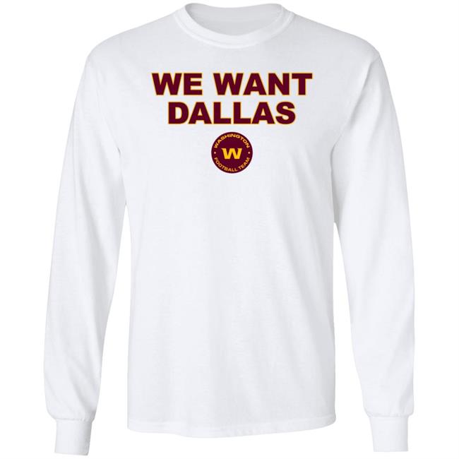 We Want Dallas Shirt Washington Football Team We Want Dallas Shirt Washington Football Team