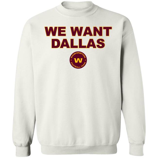 We Want Dallas Shirt Washington Football Team We Want Dallas Shirt Washington Football Team