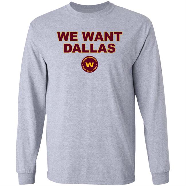 We Want Dallas Shirt Washington Football Team We Want Dallas Shirt Washington Football Team