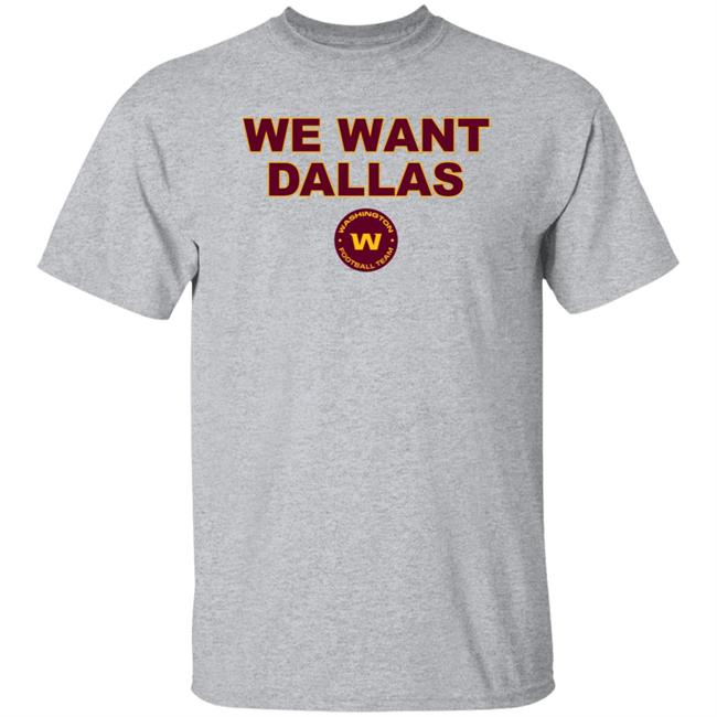 We Want Dallas Shirt Washington Football Team We Want Dallas Shirt Washington Football Team