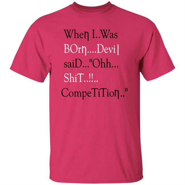 When I Was Born Devil Said Ohh Shit Competition Shirt Hoodprince