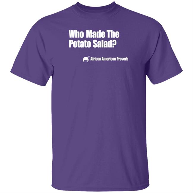 Who Made The Potato Salad Shirt Soulphoodie Store