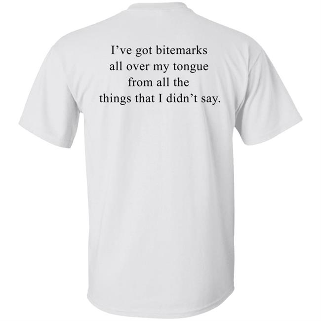 Trevor Donovan I've Got Bitemarks All Over My Tongue From All The Things That I Didn't Say Shirt