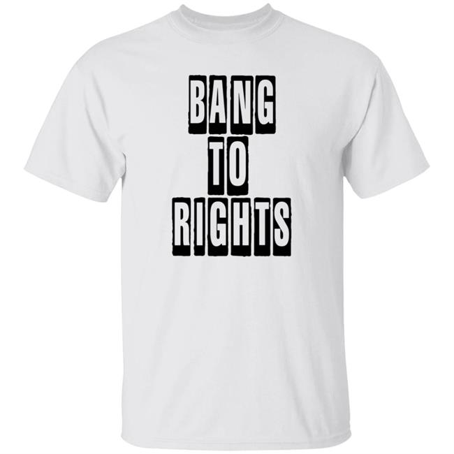 Bang To Rights Shirt Emma Kenny TV