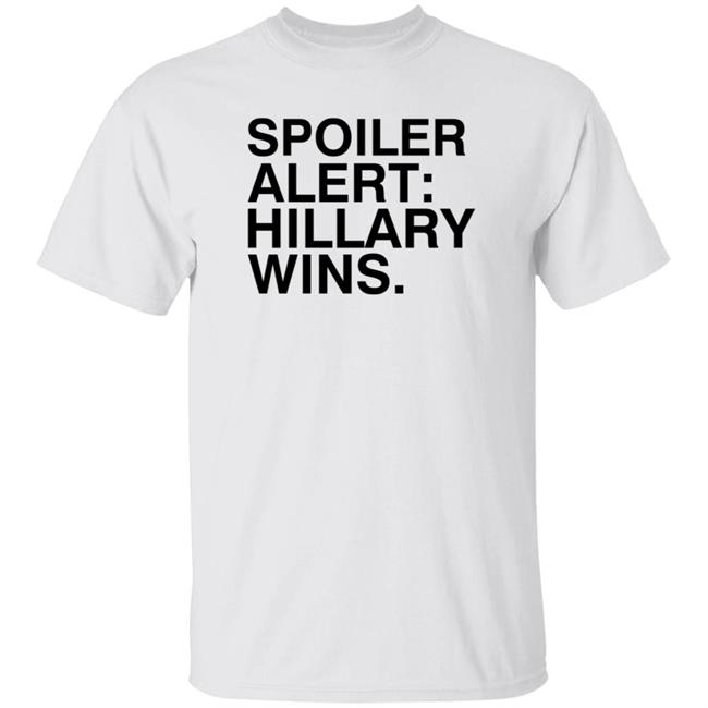 Spoiler Alert Hillary Wins Shirt Hoodie Sweatshirt