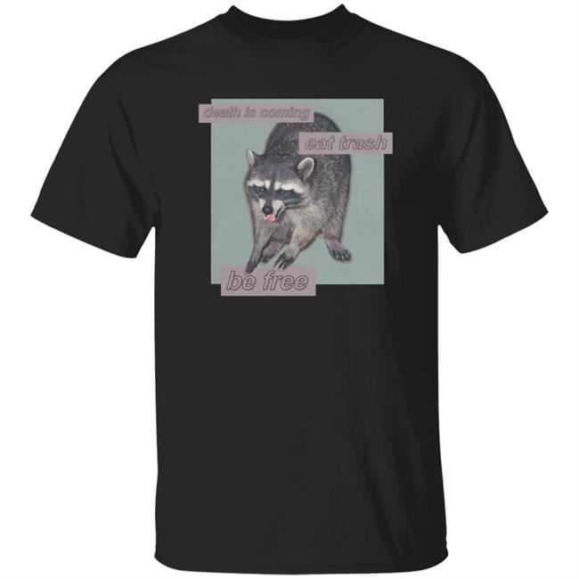 Dogecore Death Store Death Is Coming Eat Trash Be Free Shirt Dogecore