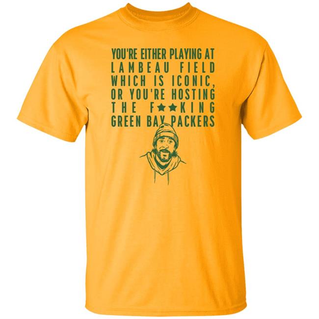 Aaron Nagler You're Either Playing At Lambeau Field Which Is Iconic Shirt
