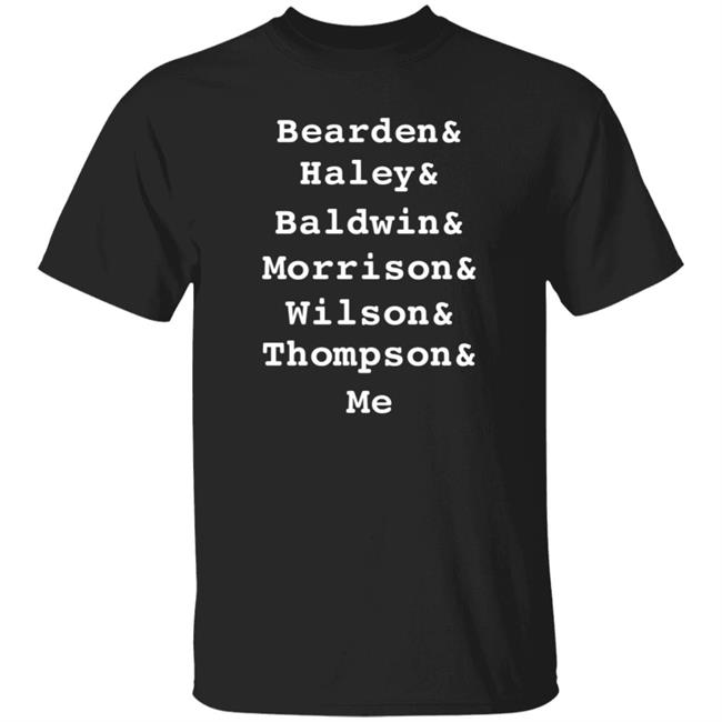 Bearden Haley Baldwin Morrison Wilson Thompson Me Shirt Hoodie Sweatshirt