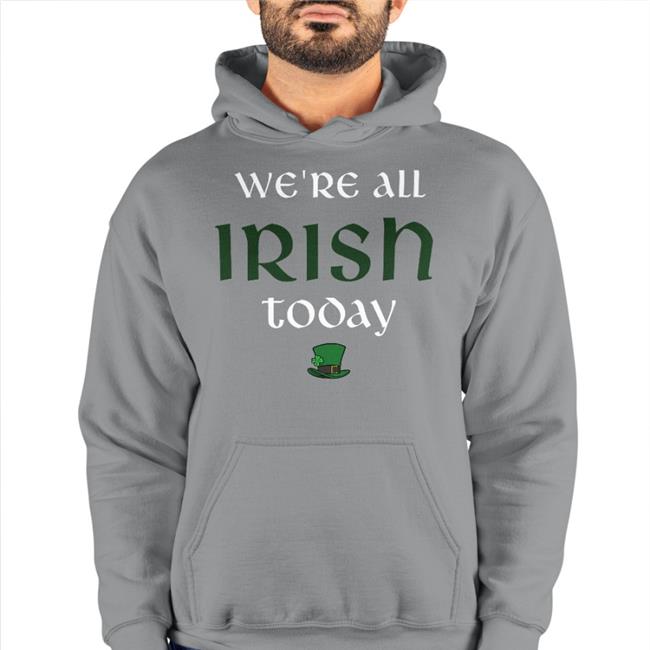 We’re All Irish Today Tee Shirt Irish Green