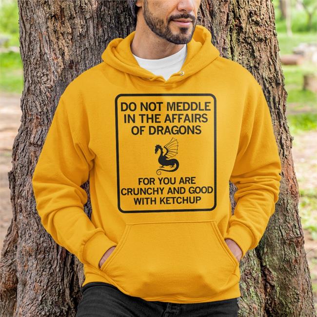 Do Not Meddle In The Affairs Of Dragons For You Are Crunchy And Good With Ketchup T Shirt AuthorJFuller