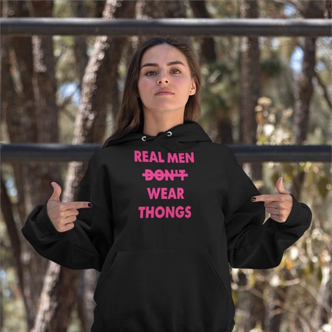 Real Men Don't Wear Thongs Hoodie Sweatshirt