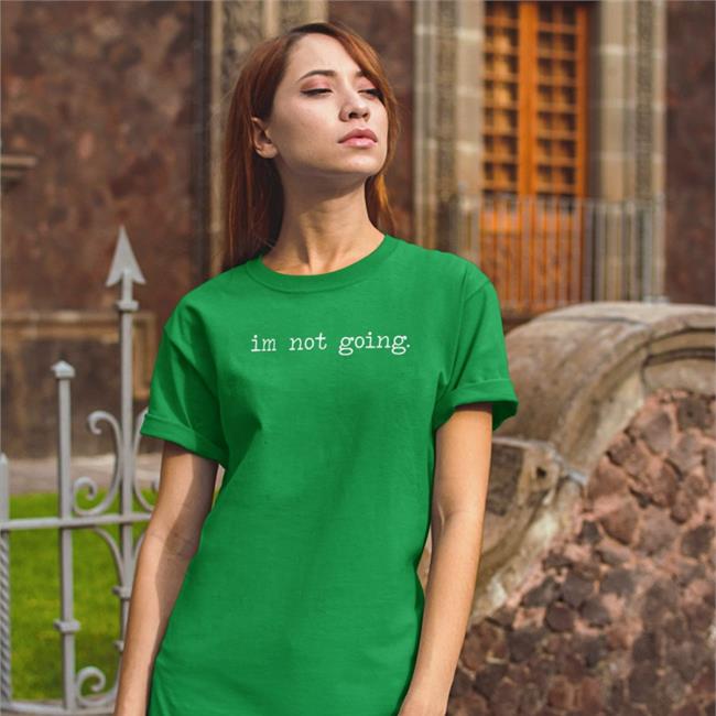 Im Not Going Tee