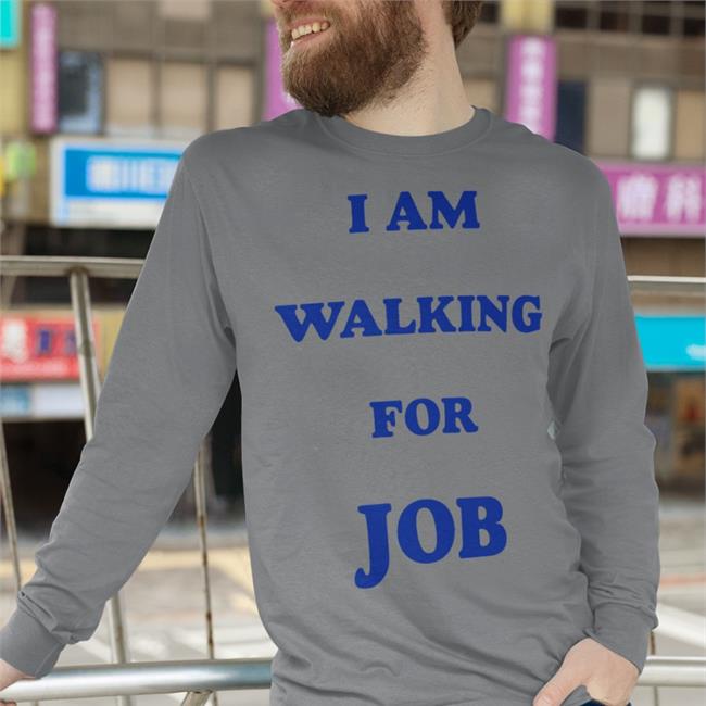I Am Walking For Job Hoodie