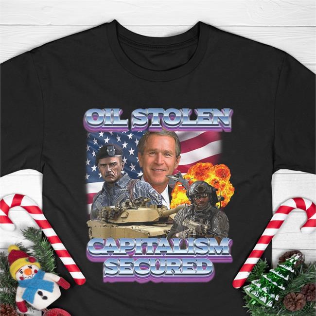 Shirts That Go Hard Merch Oil Stolen Capitalism Secured Shirt Shirtsthtgohard