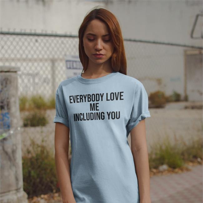 Everybody Love Me Including You Tee