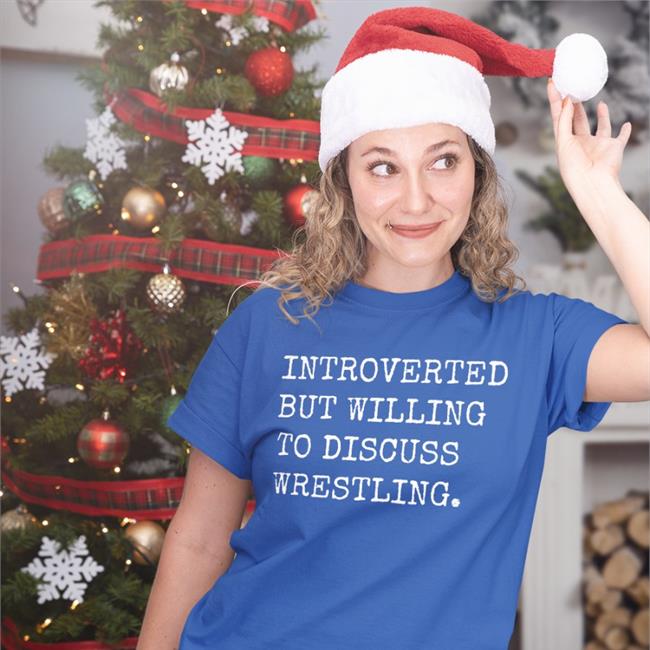 Introverted But Willing To Discuss Wrestling Shirts