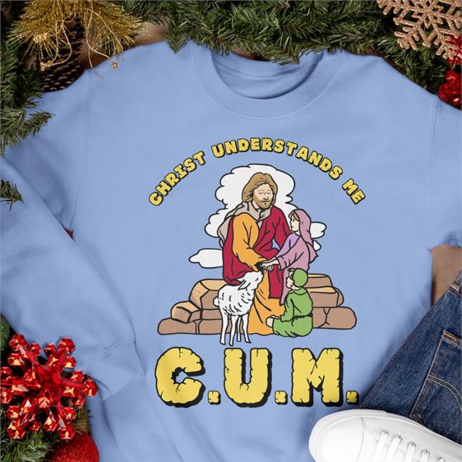 Shirtsthtgohard Cum Christ Understands Me Tee