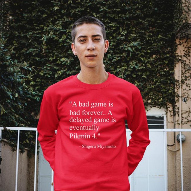 Nirbion A Bad Game Is Bad Forever A Delayed Game Is Eventually Pikmin 4 Shirt Shigerumiyamoto