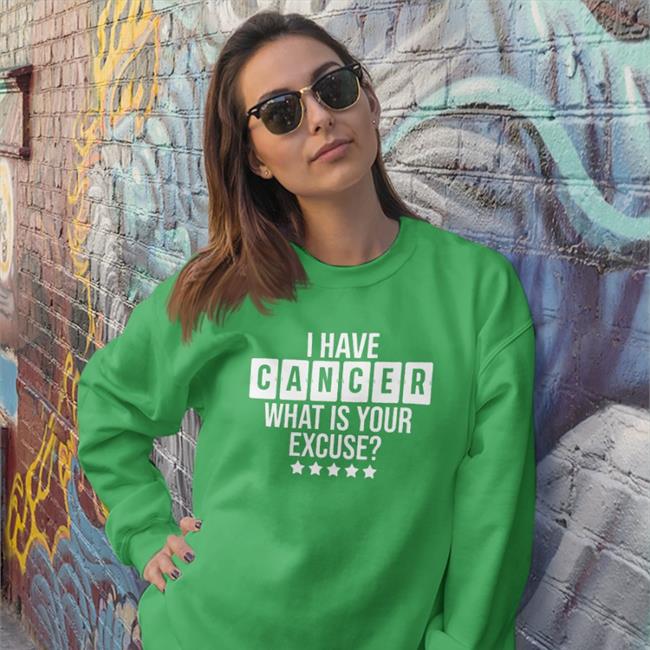 I Have Cancer What Is Your Excuse T Shirt