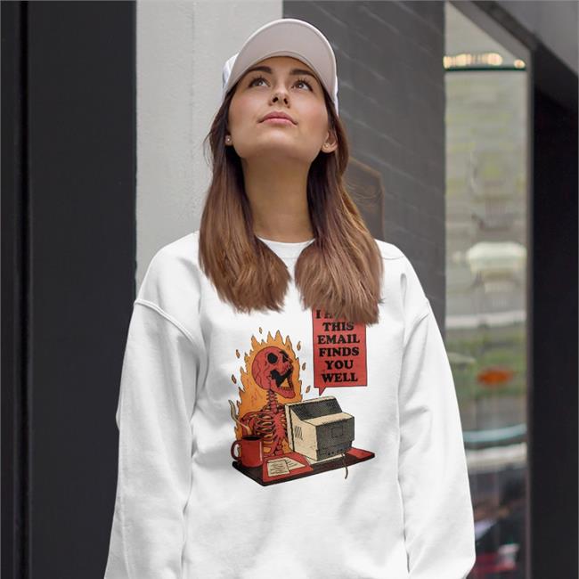 I Hope This Email Finds You Well Hoodie Sweatshirt