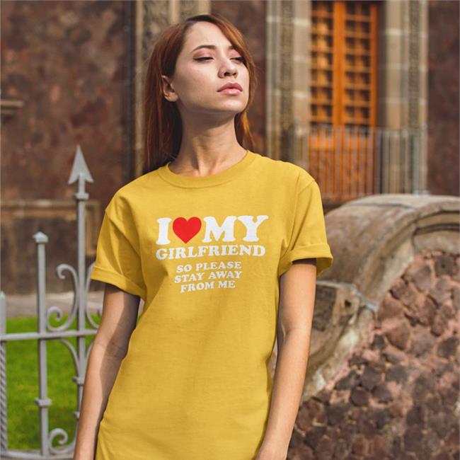 I Love My Girlfriend So Please Stay Away From Me Shirt