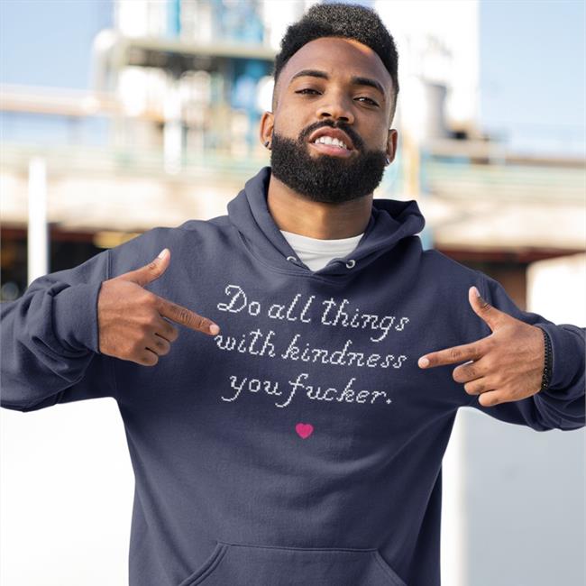 Do All Things With Kindness You Fucker Long Sleeve Tee