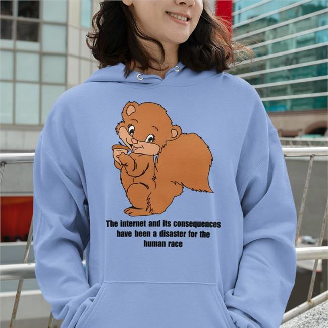 Goodshirts Store The Internet And Its Consequences Have Been A Disaster For The Human Race Shirts