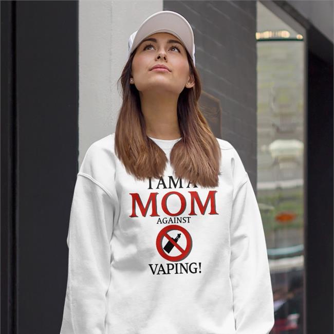 I Am A Mom Against Vaping T Shirt Shirts That Go Hard White