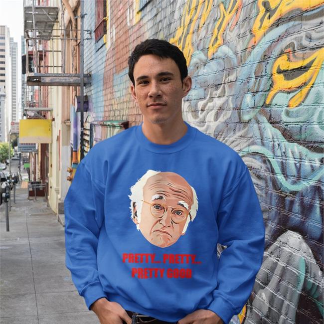 Larry David Pretty Pretty Pretty Good Shirt