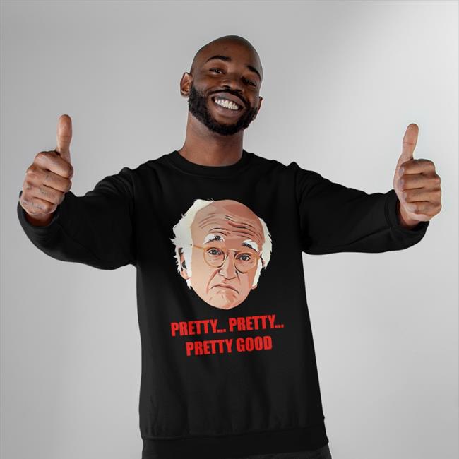 Homelesspimp Pretty Pretty Pretty Good Sweatshirt Larry David