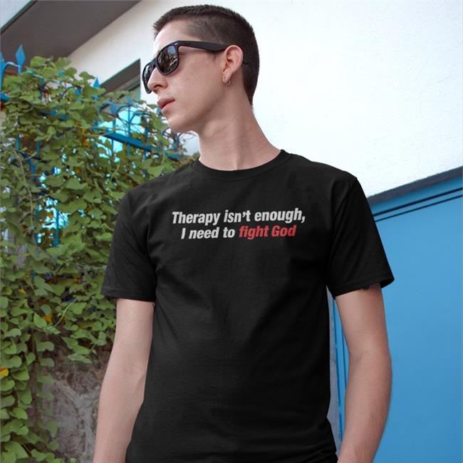 Therapy Isn't Enough I Need To Fight God Hoodie