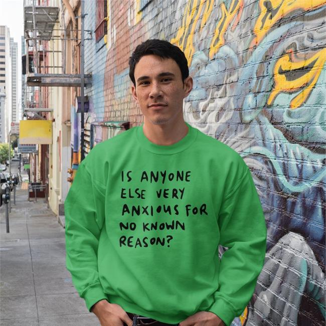 Alys Creative Is Anyone Else Very Anxious For No Known Reason Shirt White