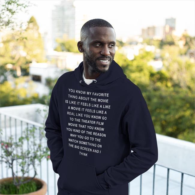 You Know My Favourite Thing About The Movie Is Like It Feels Like A Like Sweatshirt Black You Know My Favourite Thing About The Movie Is Like It Feels Like A Like Hoodie Stylinarts
