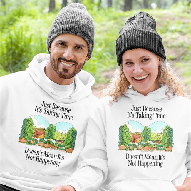 Just Because It's Taking Time Doesn't Mean It's Not Happening Shirt Nelson Madebynelson
